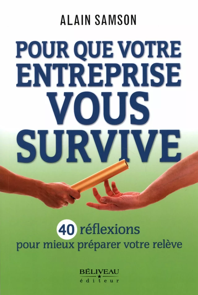 Pour que votre entreprise vous survive -  Alain Samson - Béliveau Éditeur