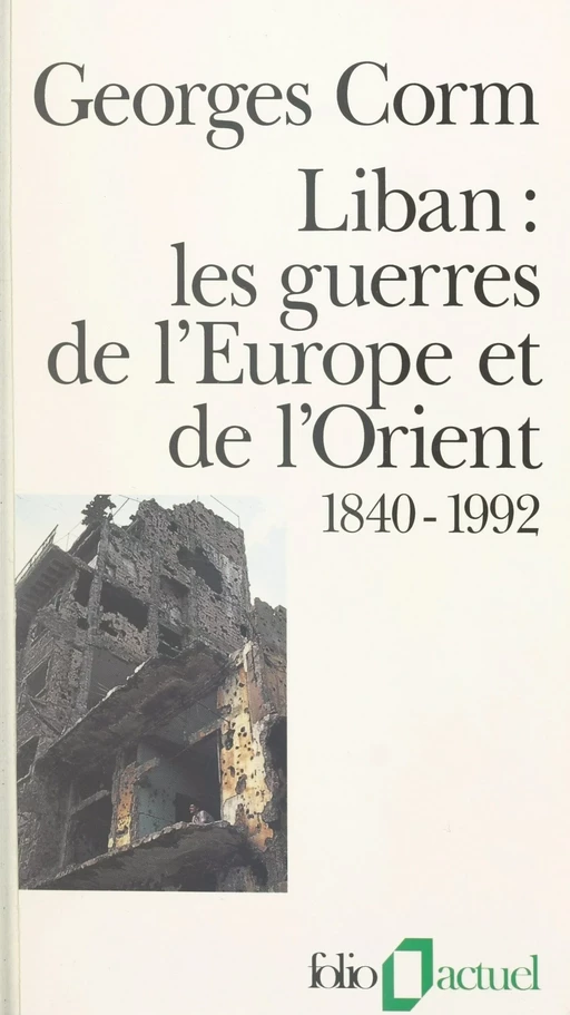 Liban, les guerres de l'Europe et de l'Orient : 1840-1992 - Georges G. Corm - Gallimard (réédition numérique FeniXX)