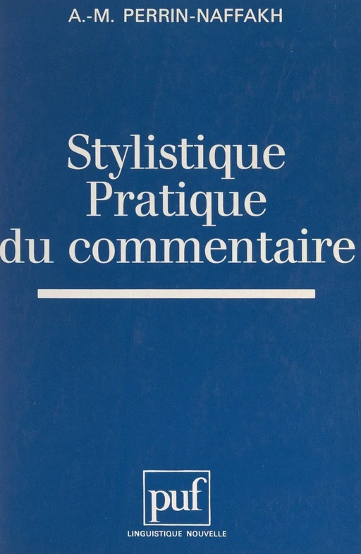 Stylistique, pratique du commentaire - Anne-Marie Perrin-Naffakh - Presses universitaires de France (réédition numérique FeniXX)