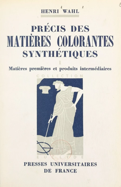 Précis des matières colorantes synthétiques (1) - Henri Wahl - Presses universitaires de France (réédition numérique FeniXX)