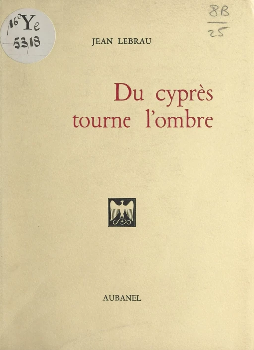 Du cyprès tourne l'ombre - Jean Lebrau - Aubanel (réédition numérique FeniXX)