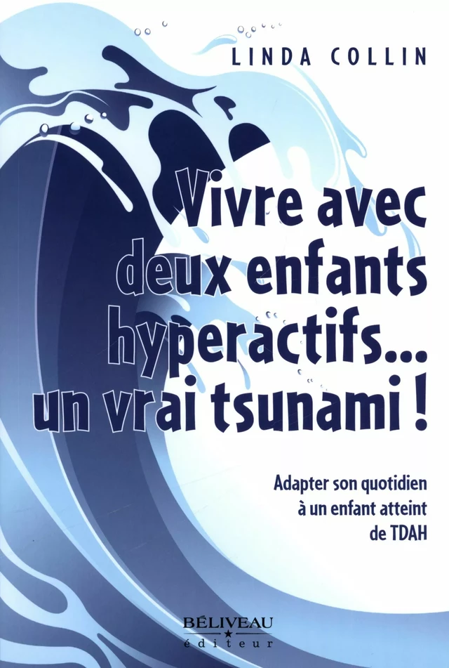 Vivre avec deux enfants hyperactifs... un vrai tsunami! -  Linda Collin - Béliveau Éditeur