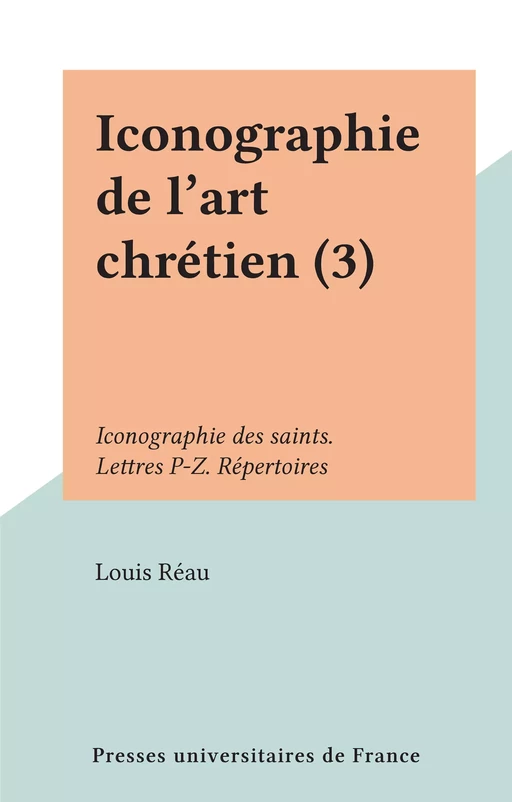 Iconographie de l'art chrétien (3) - Louis Réau - Presses universitaires de France (réédition numérique FeniXX)