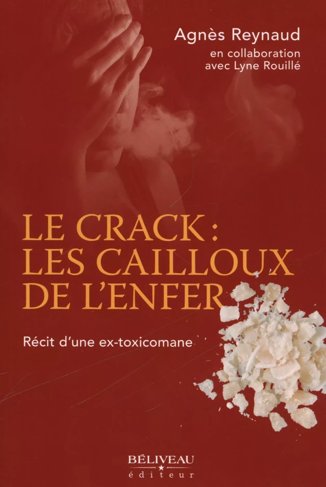 Le crack : les cailloux de l'enfer -  Agnès Reynaud - BÉLIVEAU ÉDITEUR