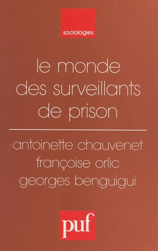 Le monde des surveillants de prison - Georges Benguigui, Antoinette Chauvenet, Françoise Orlic - Presses universitaires de France (réédition numérique FeniXX)