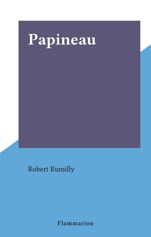 Papineau - Robert Rumilly - Flammarion (réédition numérique FeniXX)