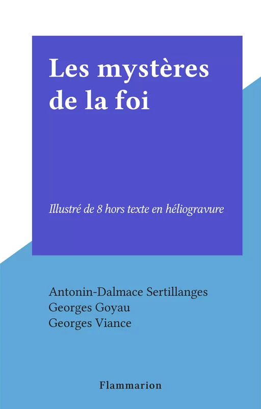 Les mystères de la foi - Antonin-Dalmace Sertillanges - Flammarion (réédition numérique FeniXX)