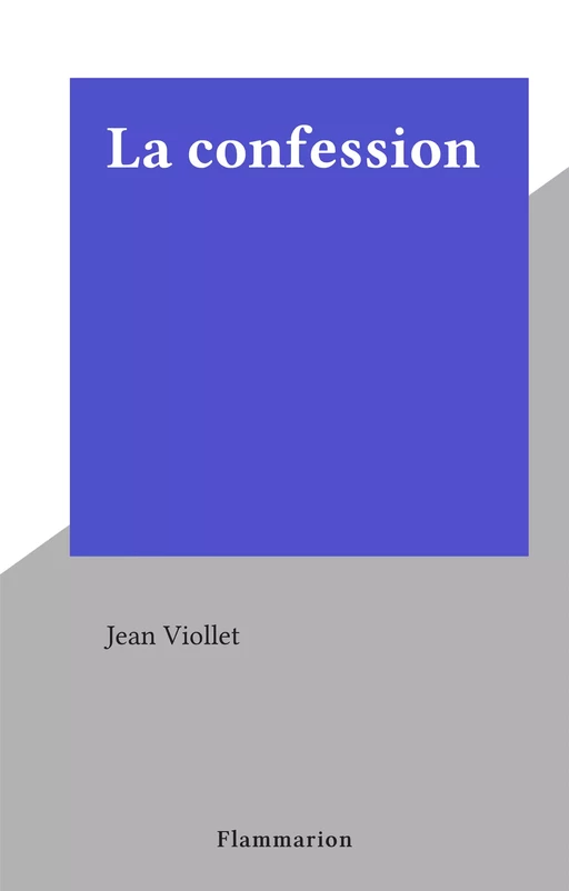 La confession - Jean Viollet - Flammarion (réédition numérique FeniXX)