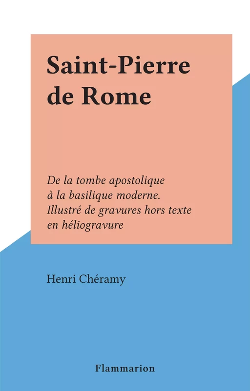 Saint-Pierre de Rome - Henri Chéramy - Flammarion (réédition numérique FeniXX)