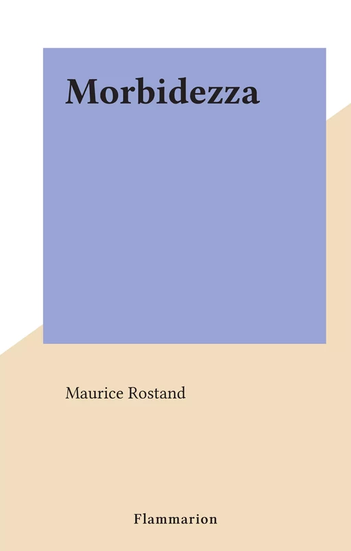 Morbidezza - Maurice Rostand - Flammarion (réédition numérique FeniXX)