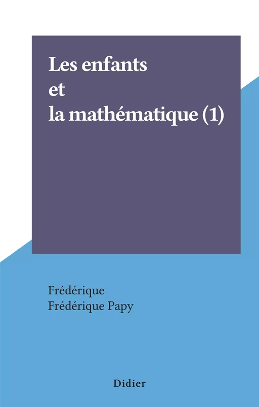 Les enfants et la mathématique (1) -  Frédérique - Didier (réédition numérique FeniXX)