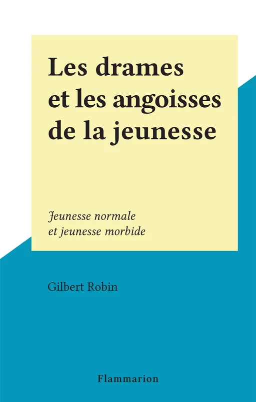 Les drames et les angoisses de la jeunesse - Gil Robin - Flammarion (réédition numérique FeniXX)