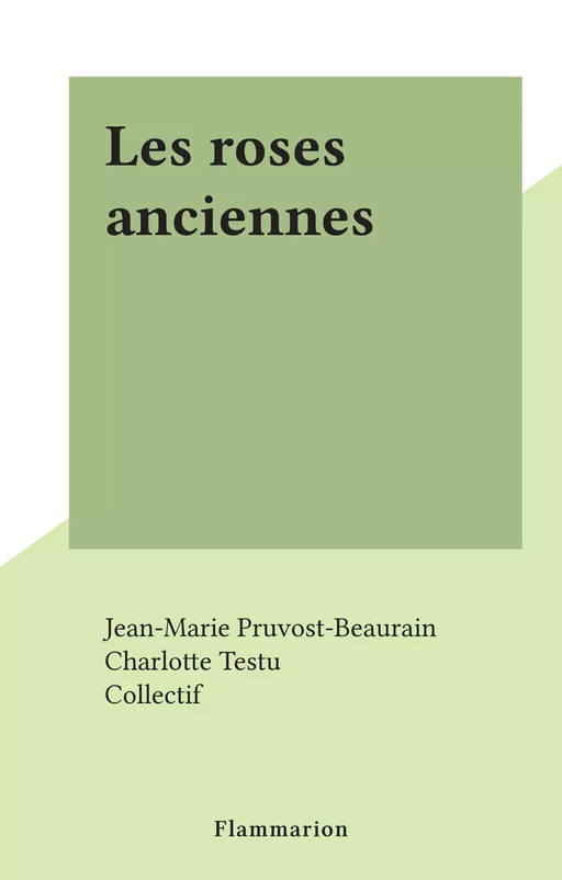 Les roses anciennes - Charlotte Testu - Flammarion (réédition numérique FeniXX)