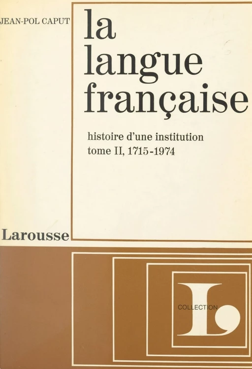 La langue française, histoire d'une institution (2) - Jean-Pol Caput - Larousse (réédition numérique FeniXX)