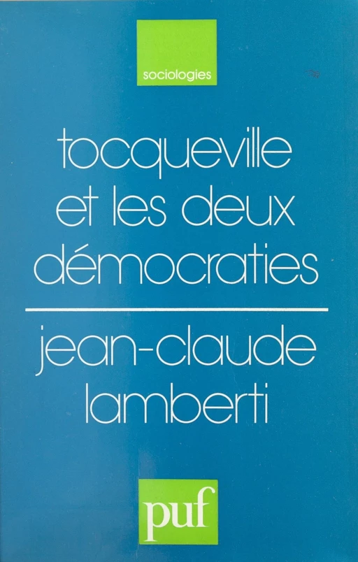 Tocqueville et les deux démocraties - Jean-Claude Lamberti - Presses universitaires de France (réédition numérique FeniXX)