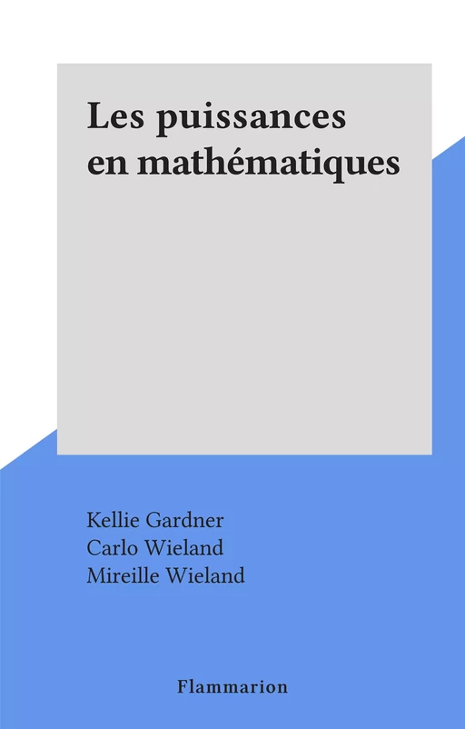 Les puissances en mathématiques - Kellie Gardner - Flammarion (réédition numérique FeniXX)