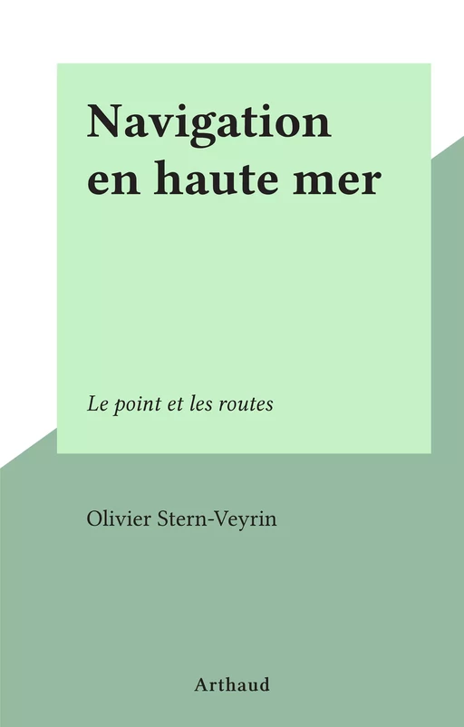 Navigation en haute mer - Olivier Stern-Veyrin - Arthaud (réédition numérique FeniXX)