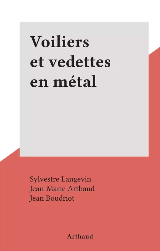 Voiliers et vedettes en métal - Sylvestre Langevin - Arthaud (réédition numérique FeniXX)