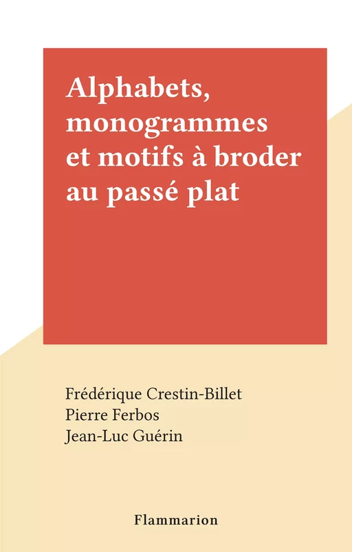 Alphabets, monogrammes et motifs à broder au passé plat - Frédérique Crestin-Billet - Flammarion (réédition numérique FeniXX)