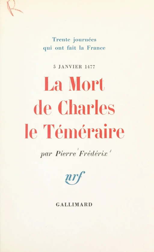 La mort de Charles le Téméraire, 5 janvier 1477 - Pierre Frédérix - Gallimard (réédition numérique FeniXX)