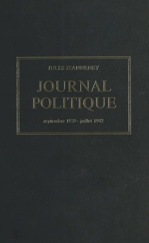 Journal politique, septembre 1939 - juillet 1942 - Jules Jeanneney - Armand Colin (réédition numérique FeniXX)