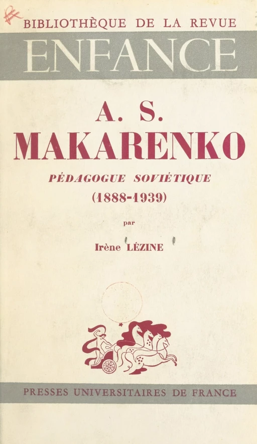 AS Makarenko, pédagogue soviétique, 1888-1939 - Irène Lézine - Presses universitaires de France (réédition numérique FeniXX)