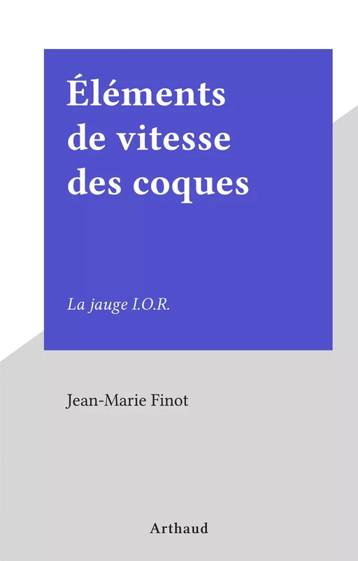 Éléments de vitesse des coques - Jean-Marie Finot - Arthaud (réédition numérique FeniXX)