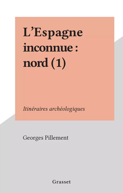 L'Espagne inconnue : nord (1) - Georges Pillement - Grasset (réédition numérique FeniXX)