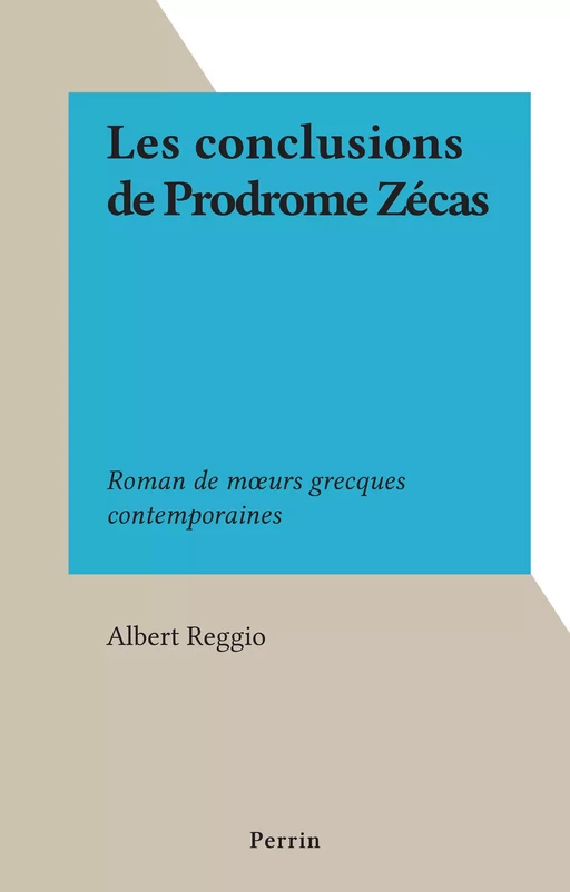 Les conclusions de Prodrome Zécas - Albert Reggio - Perrin (réédition numérique FeniXX)