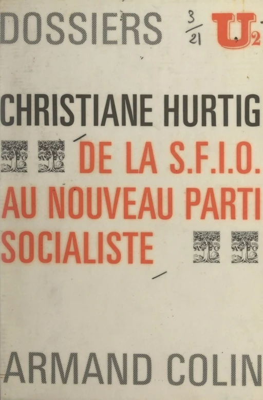 De la S.F.I.O. au nouveau Parti socialiste - Christiane Hurtig - Armand Colin (réédition numérique FeniXX)