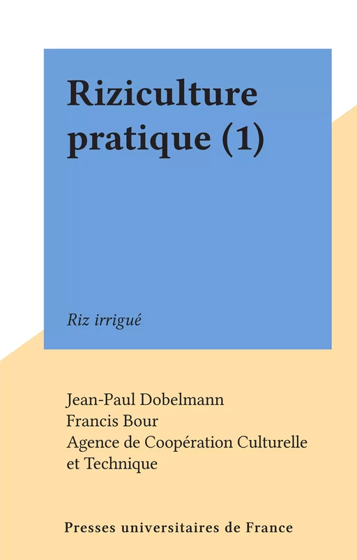 Riziculture pratique (1) - Jean-Paul Dobelmann - Presses universitaires de France (réédition numérique FeniXX)