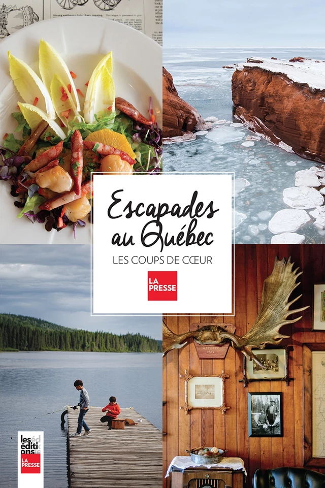 Escapades au Québec -  Collectif - Groupe Fides Inc. - Éditions La Presse