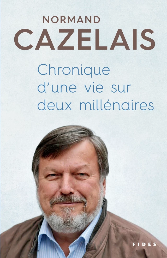 Chronique d’ une vie sur deux millénaires - Normand Cazelais - Groupe Fides