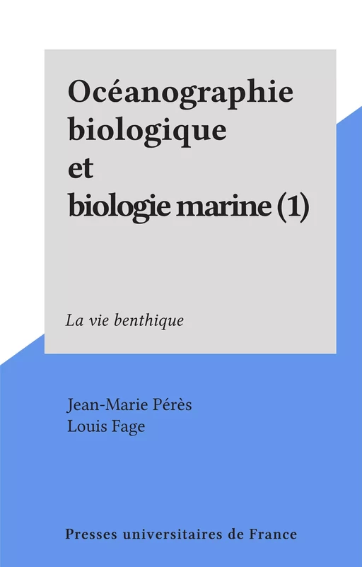 Océanographie biologique et biologie marine (1) - Jean-Marie Pérès - Presses universitaires de France (réédition numérique FeniXX)