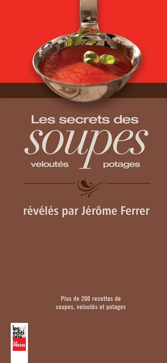 Les secrets des soupes, veloutés et potages - Jérôme Ferrer - Groupe Fides Inc. - Éditions La Presse