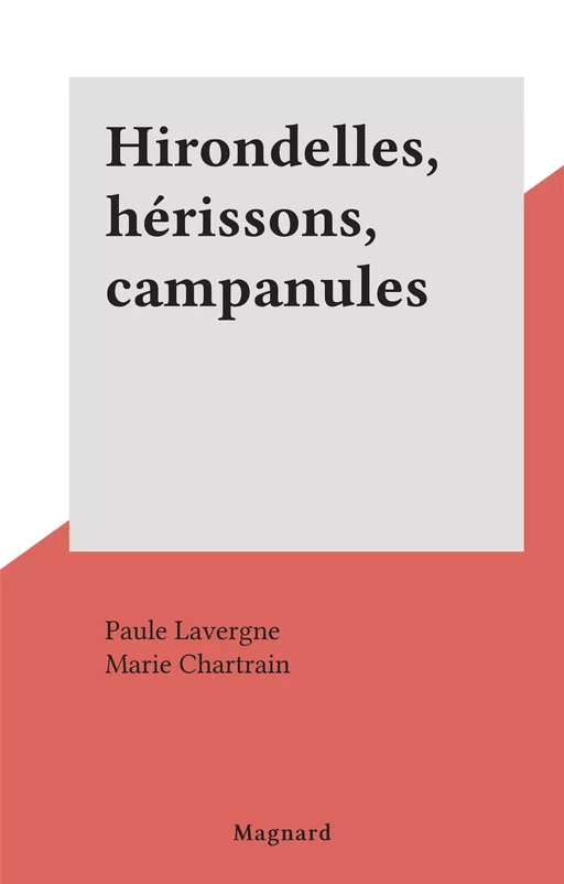 Hirondelles, hérissons, campanules - Paule Lavergne - Magnard (réédition numérique FeniXX)