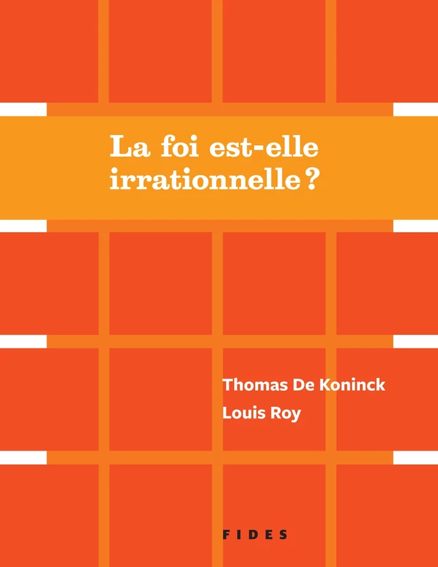 La foi est-elle irrationnelle? - Thomas De Koninck, Louis Roy - Groupe Fides