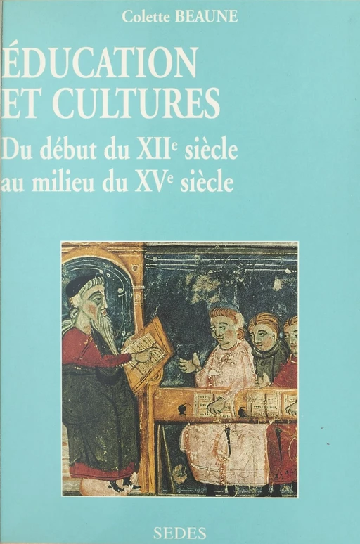 Éducation et cultures du début du XIIe au milieu du XVe siècle - Colette Beaune - Sedes (réédition numérique FeniXX)