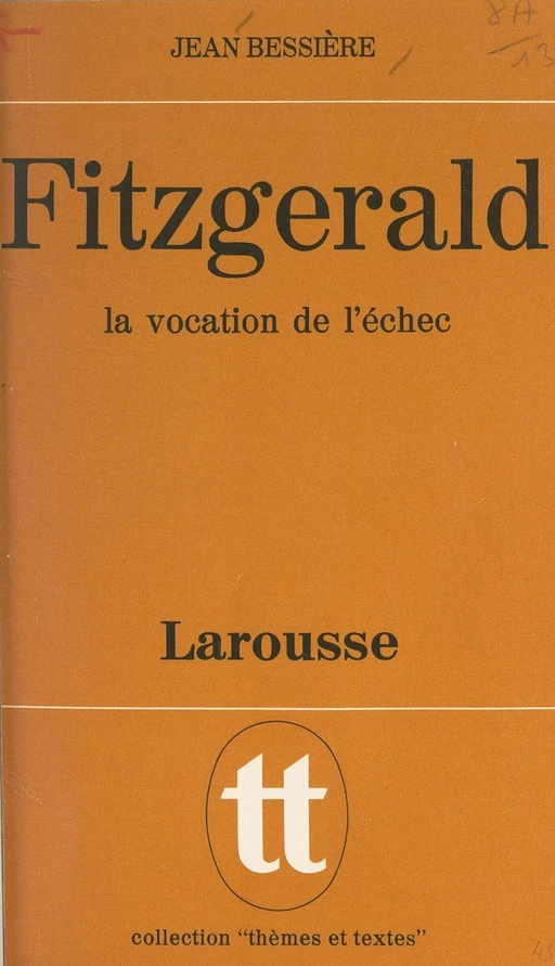 Fitzgerald, la vocation de l'échec - Jean Bessière - Larousse (réédition numérique FeniXX)