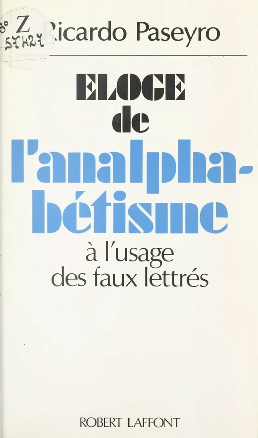 Éloge de l'analphabétisme à l'usage des faux lettrés - Ricardo Paseyro - Robert Laffont (réédition numérique FeniXX)