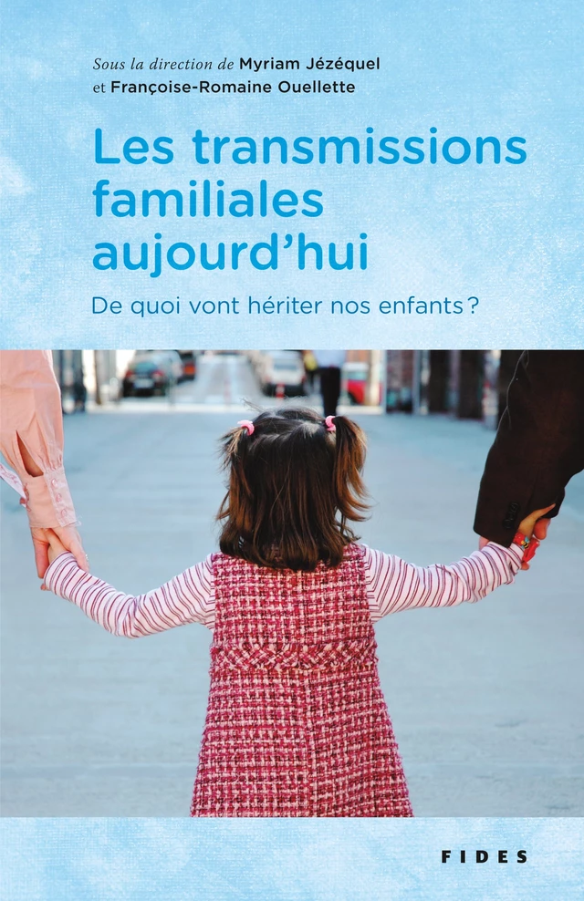 Les transmissions familiales aujourd’hui - Myriam Jézéquel, Françoise-Romaine Ouellette - Groupe Fides