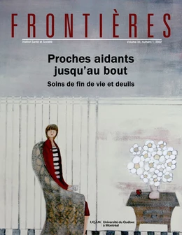 Frontières. Proches aidants jusqu’au bout. Soins de fin de vie et deuils (vol. 33,  no. 1,  2022)