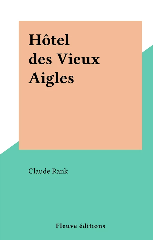 Hôtel des Vieux Aigles - Claude Rank - Fleuve éditions (réédition numérique FeniXX)