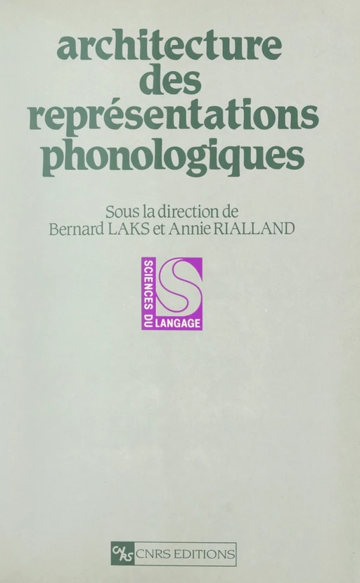 Architecture des représentations phonologiques - John Anderson, Jean-Pierre Angoujard, Georges N. Clements, François Dell, Grzegorz Dogil, Jacques Durand, Haike Jacobs, Bernard LAKS, Annie Rialland, Harry Van der Hulst - (CNRS Éditions) réédition numérique FeniXX