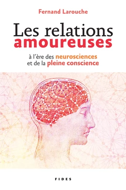 Les relations amoureuses à l’ère des neurosciences et de la pleine conscience