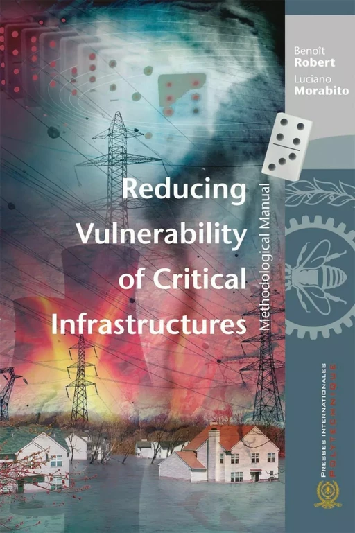 Reducing Vulnerability of Critical Infrastructures - Benoît Robert, Luciano Morabito - Presses de l'Université de Montréal