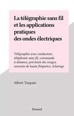 La télégraphie sans fil et les applications pratiques des ondes électriques