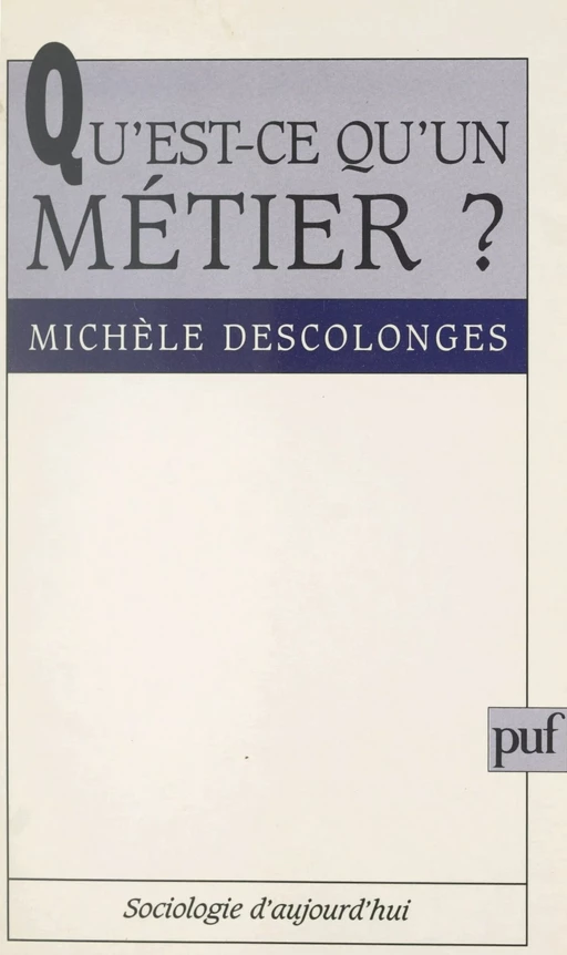 Qu'est-ce qu'un métier ? - Michèle Descolonges - (Presses universitaires de France) réédition numérique FeniXX