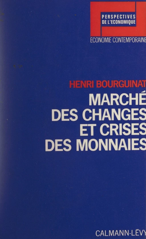 Marché des changes et crises des monnaies - HENRI BOURGUINAT - (Calmann-Lévy) réédition numérique FeniXX