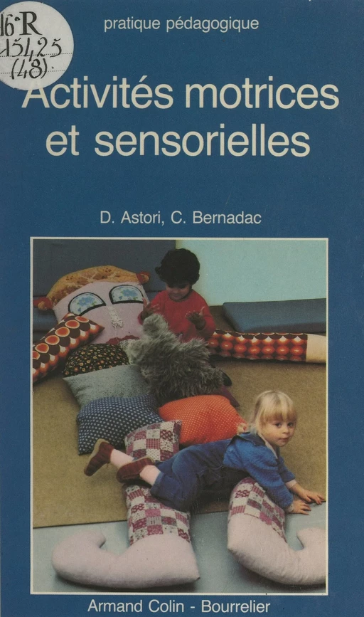 Activités motrices et sensorielles - Dominique Astori, Colette Bernadac - (Armand Colin) réédition numérique FeniXX